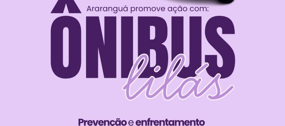 Araranguá promove uma ação especial de conscientização e enfrentamento à violência contra a mulher