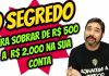 O Segredo para sobrar de R$ 500 a R$ 2.000 na sua conta