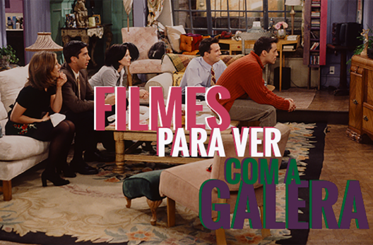 Filmes para ver com a galera, o gênero que a gente queria que existisse