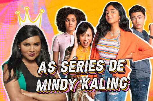 ‘Eu Nunca...’ e as séries de Mindy Kaling